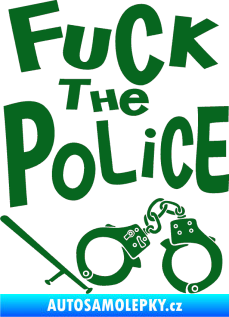 Samolepka Fuck the police 002 tmavě zelená