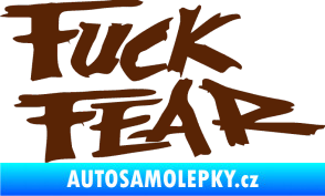 Samolepka Fuck fear hnědá