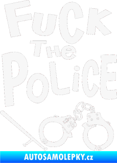 Samolepka Fuck the police 002 bílá