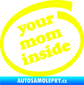Samolepka Your mom inside nápis tvoje máma Fluorescentní žlutá