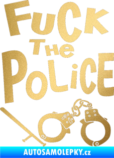 Samolepka Fuck the police 002 zlatá metalíza