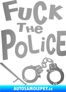Samolepka Fuck the police 002 stříbrná metalíza