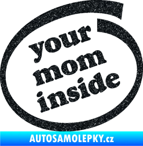 Samolepka Your mom inside nápis tvoje máma Ultra Metalic černá