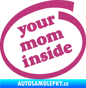 Samolepka Your mom inside nápis tvoje máma Ultra Metalic růžová