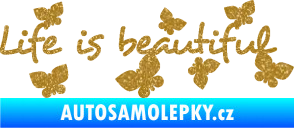 Samolepka Life is beautiful nápis s motýlky Ultra Metalic zlatá