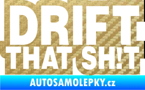 Samolepka Drift that sh!t 3D karbon zlatý