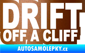 Samolepka Drift off a cliff měděná metalíza