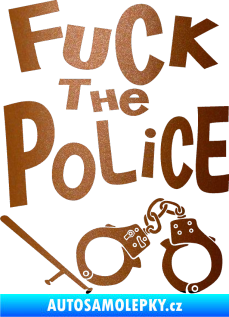 Samolepka Fuck the police 002 měděná metalíza
