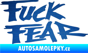Samolepka Fuck fear škrábaný kov modrý
