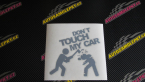 Samolepka Dont touch my car 004