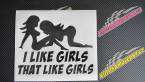 Samolepka I like girls that like girls pravá