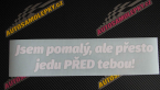 Samolepka Jsem pomalý, ale přesto jedu PŘED tebou!