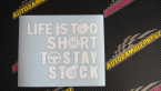 Samolepka Life is too short to stay stock
