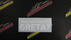 Samolepka Who the fuck is Greta?