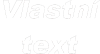 Vlastní text - Arial Black kurzíva