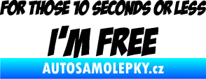 Samolepka For those 10 seconds or less I´m free nápis černá