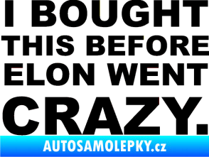 Samolepka I Bought This Before Elon Went Crazy 001 černá