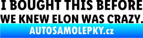 Samolepka I Bought This Before We Knew Elon Was Crazy  černá