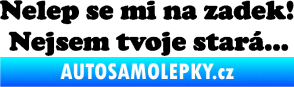 Samolepka Nelep se mi na zadek, nejsem tvoje stará 002 nápis černá