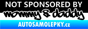 Samolepka Not sponsored by mommy a daddy nápis černá