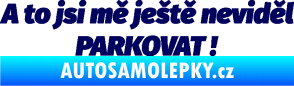 Samolepka A to jsi mě ještě neviděl PARKOVAT! tmavě modrá