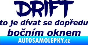 Samolepka Drift to je dívat se dopředu bočním oknem nápis tmavě modrá