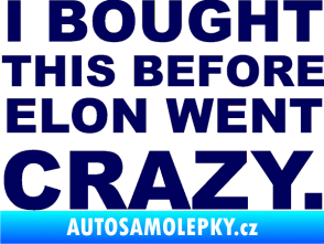Samolepka I Bought This Before Elon Went Crazy 001 tmavě modrá