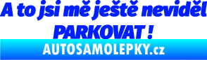 Samolepka A to jsi mě ještě neviděl PARKOVAT! modrá dynamic