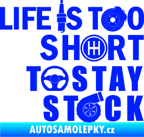 Samolepka Life is too short to stay stock modrá dynamic