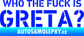 Samolepka Who the fuck is Greta? modrá dynamic