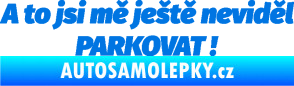 Samolepka A to jsi mě ještě neviděl PARKOVAT! modrá oceán