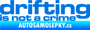 Samolepka Drifting is not a crime 003 nápis modrá oceán
