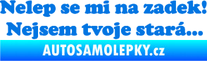 Samolepka Nelep se mi na zadek, nejsem tvoje stará 002 nápis modrá oceán