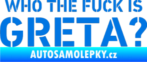 Samolepka Who the fuck is Greta? modrá oceán