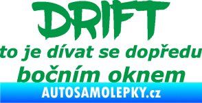 Samolepka Drift to je dívat se dopředu bočním oknem nápis zelená
