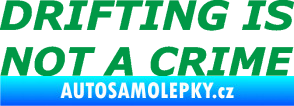 Samolepka Drifting is not a crime 002 nápis zelená