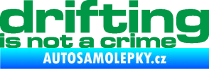 Samolepka Drifting is not a crime 003 nápis zelená