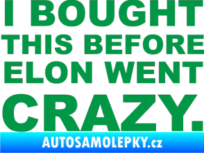 Samolepka I Bought This Before Elon Went Crazy 001 zelená