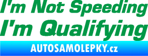 Samolepka I´m not speeding, i´m qualifying  002 nápis zelená