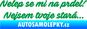 Samolepka Nelep se mi na prdel! Nejsem tvoje stará 001 nápis zelená