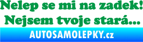 Samolepka Nelep se mi na zadek, nejsem tvoje stará 002 nápis zelená
