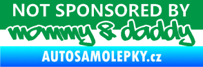 Samolepka Not sponsored by mommy a daddy nápis zelená