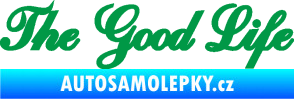 Samolepka The Good Life nápis zelená