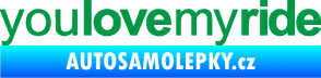 Samolepka You love my ride nápis zelená