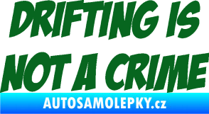 Samolepka Drifting is not a crime 001 nápis tmavě zelená