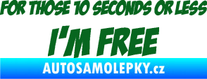 Samolepka For those 10 seconds or less I´m free nápis tmavě zelená