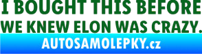 Samolepka I Bought This Before We Knew Elon Was Crazy  tmavě zelená