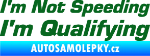 Samolepka I´m not speeding, i´m qualifying  002 nápis tmavě zelená