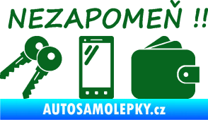 Samolepka Interiér 014 nezapomeň klíče, mobil, peněženku tmavě zelená