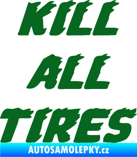 Samolepka Kill all tires tmavě zelená